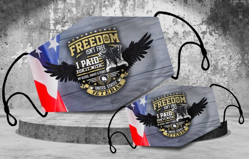 Freedom Isn't Free U.S Veteran Face Mask Freedom Isn't Free I Paid For It My Blood, Sweat, And Tears U.S Veteran Face Mask