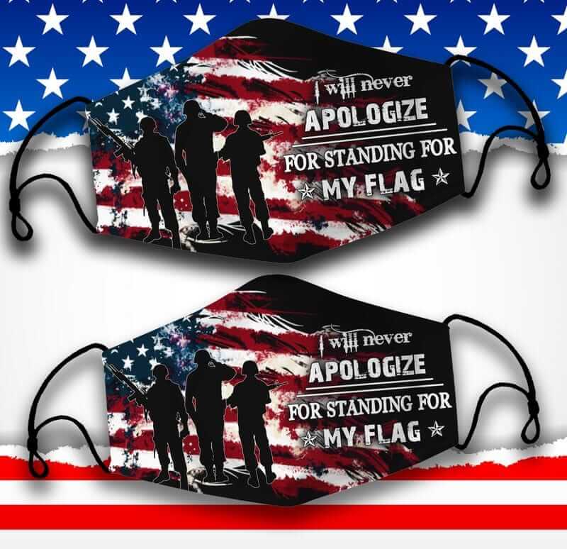 Never Apologize For Standing For My Flag Mask I Will Never Apologize For Standing For My Flag U.S Veteran Face Mask